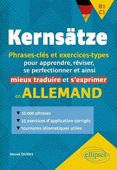 Allemand - Kernsätze. B1-C1 - Phrases-clés et exercices-types: Pour apprendre, réviser, se perfectionner et ainsi mieux traduire et s'exprimer en allemand