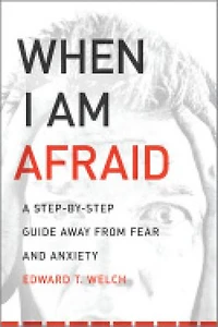 When I Am Afraid: A Step-by-Step Guide Away from Fear and Anxiety