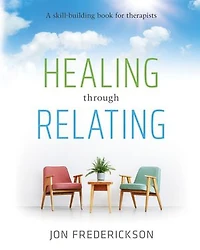 Healing Though Relating: A Skill-Building for Therapists
