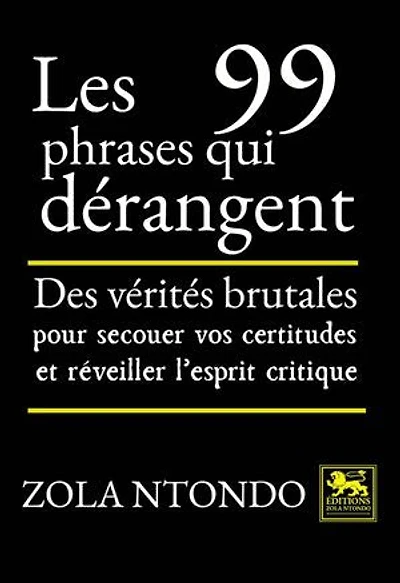Les 99 phrases qui dérangent: Des vérités brutales pour secouer vos certitudes et réveiller l’esprit critique