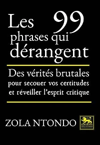 Les 99 phrases qui dérangent: Des vérités brutales pour secouer vos certitudes et réveiller l’esprit critique