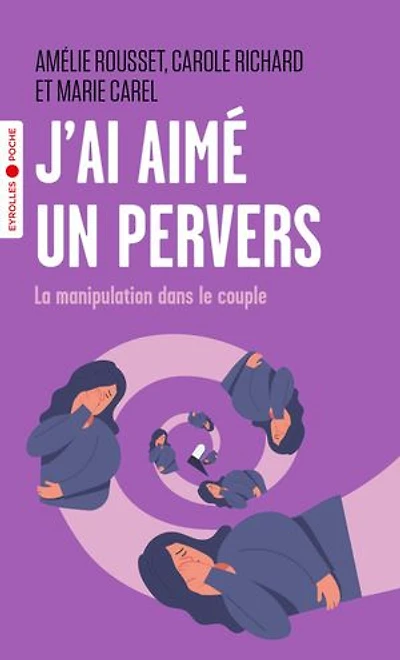 J'ai aimé un pervers: la manipulation dans le couple