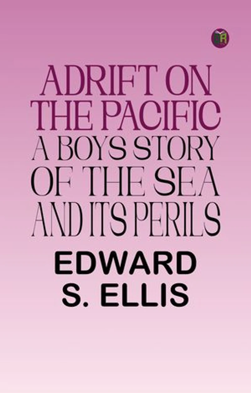 Adrift on the Pacific A Boys Story of the Sea and its Perils