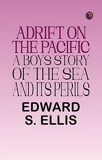 Adrift on the Pacific A Boys Story of the Sea and its Perils