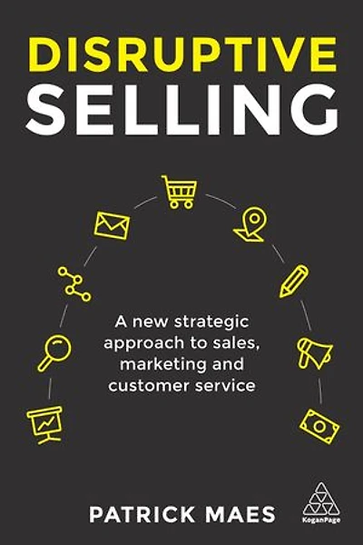 Disruptive Selling: A New Strategic Approach To Sales, Marketing And Customer Service