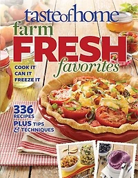 Taste of Home Farm Fresh Favorites: Cook It, Can It, Freeze It