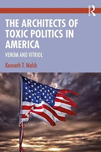 The Architects of Toxic Politics America: Venom and Vitriol