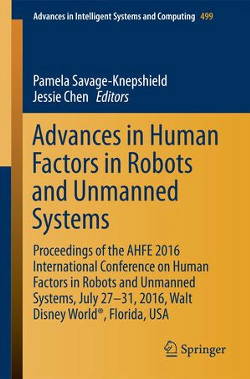 Advances Human Factors Robots and Unmanned Systems: Proceedings of the AHFE 2016 International Conference on Systems, July 27-31, 2016, Walt Disney World , Florida, USA