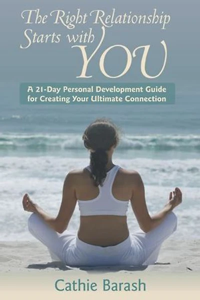 The Right Relationship Starts With You: A 21-day Personal Development Guide For Creating Your Ultimate Connection