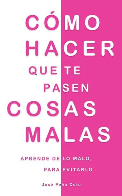 Cómo hacer que te pasen cosas malas: Aprende de lo malo, para evitarlo