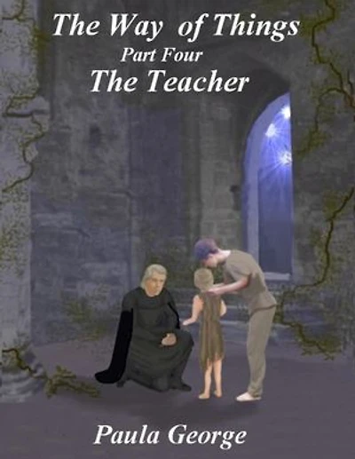 The Way of Things Part Four - The Teacher
