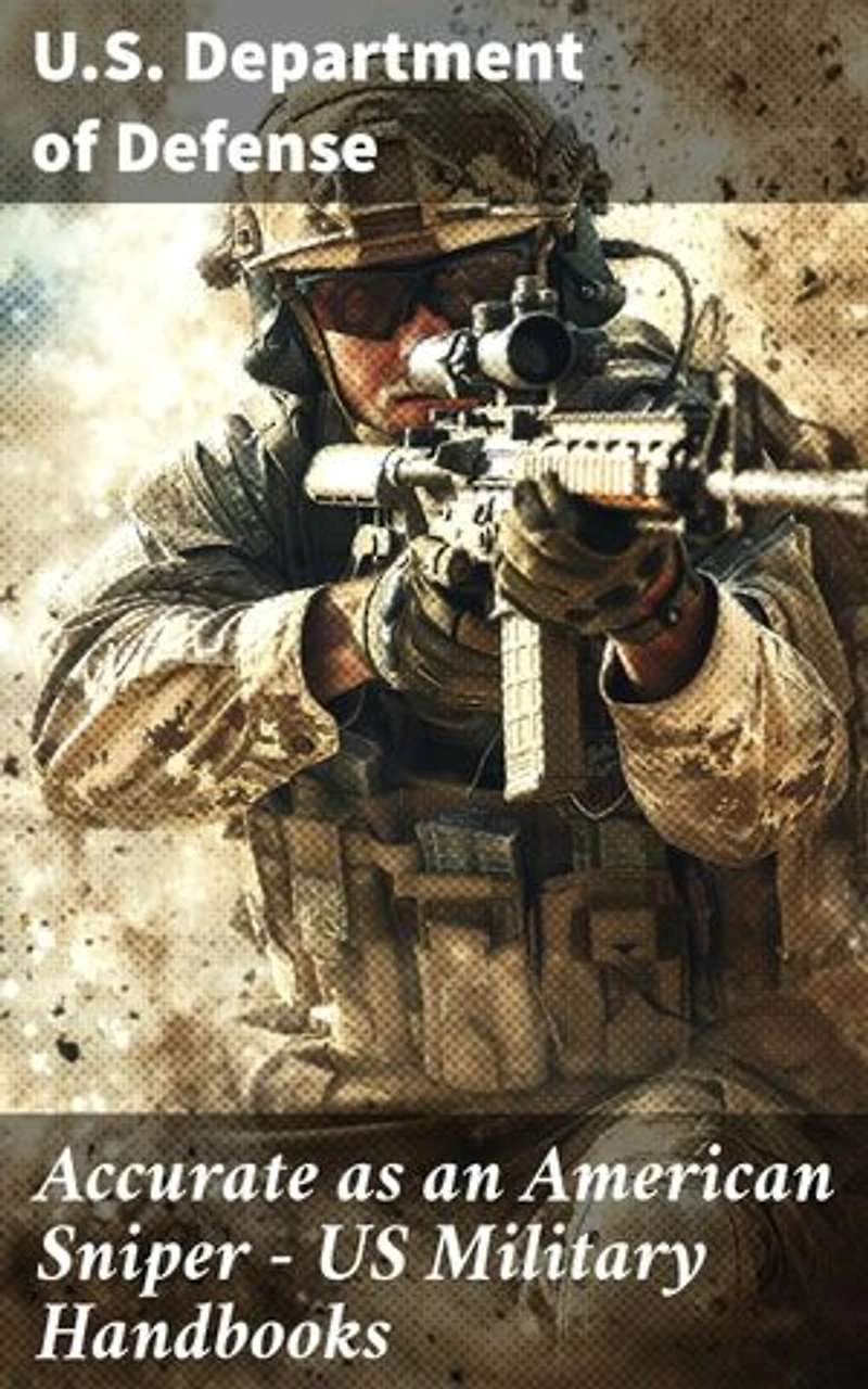 Accurate as an American Sniper – US Military Handbooks: Strategies and Tactics for Modern Warfare