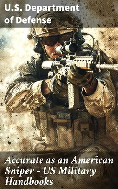 Accurate as an American Sniper – US Military Handbooks: Strategies and Tactics for Modern Warfare