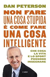 Non fare una cosa stupida è come fare una cosa intelligente: Che cosa la vita e lo sport possono insegnare