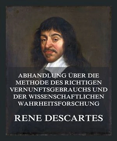 Abhandlung über die Methode des richtigen Vernunftsgebrauchs und der wissenschaftlichen Wahrheitsforschung: Einschließlich der Betrachtungen über die Metaphysik