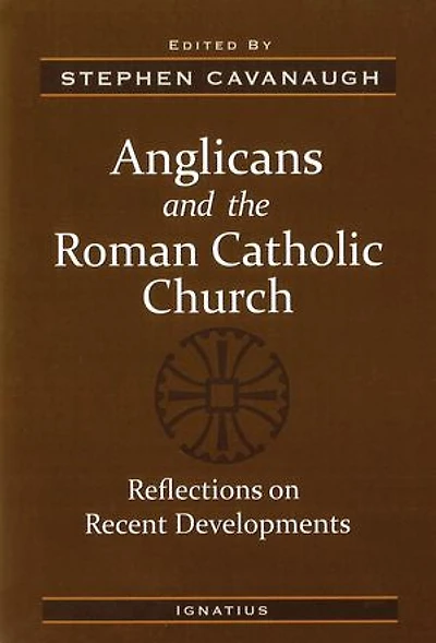 Anglicans and the Roman Catholic Church: Reflections on Recent Developments
