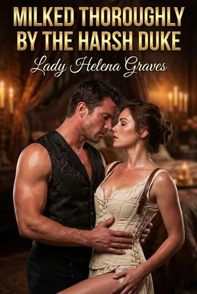 Milked Thoroughly By The Harsh Duke: Historical Milking Romance