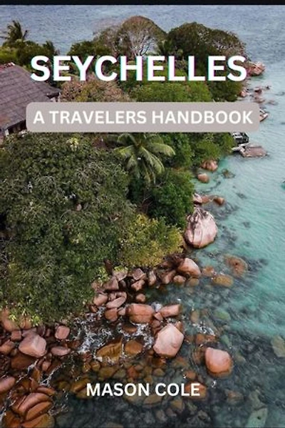 Seychelles: A Traveler’s Handbook: Tips, Maps, and Hidden Gems