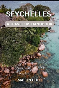 Seychelles: A Traveler’s Handbook: Tips, Maps, and Hidden Gems