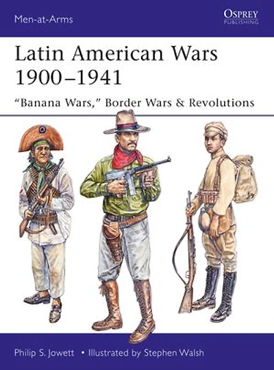 Latin American Wars 1900–1941: "Banana Wars," Border & Revolutions