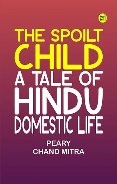 The Spoilt Child: A Tale of Hindu Domestic Life