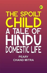 The Spoilt Child: A Tale of Hindu Domestic Life