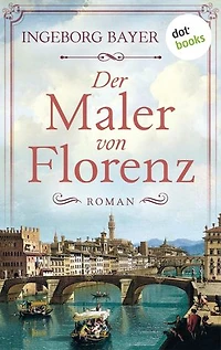 Der Maler von Florenz: Roman | Ein prachtvoller Historienroman im Italien der Medici