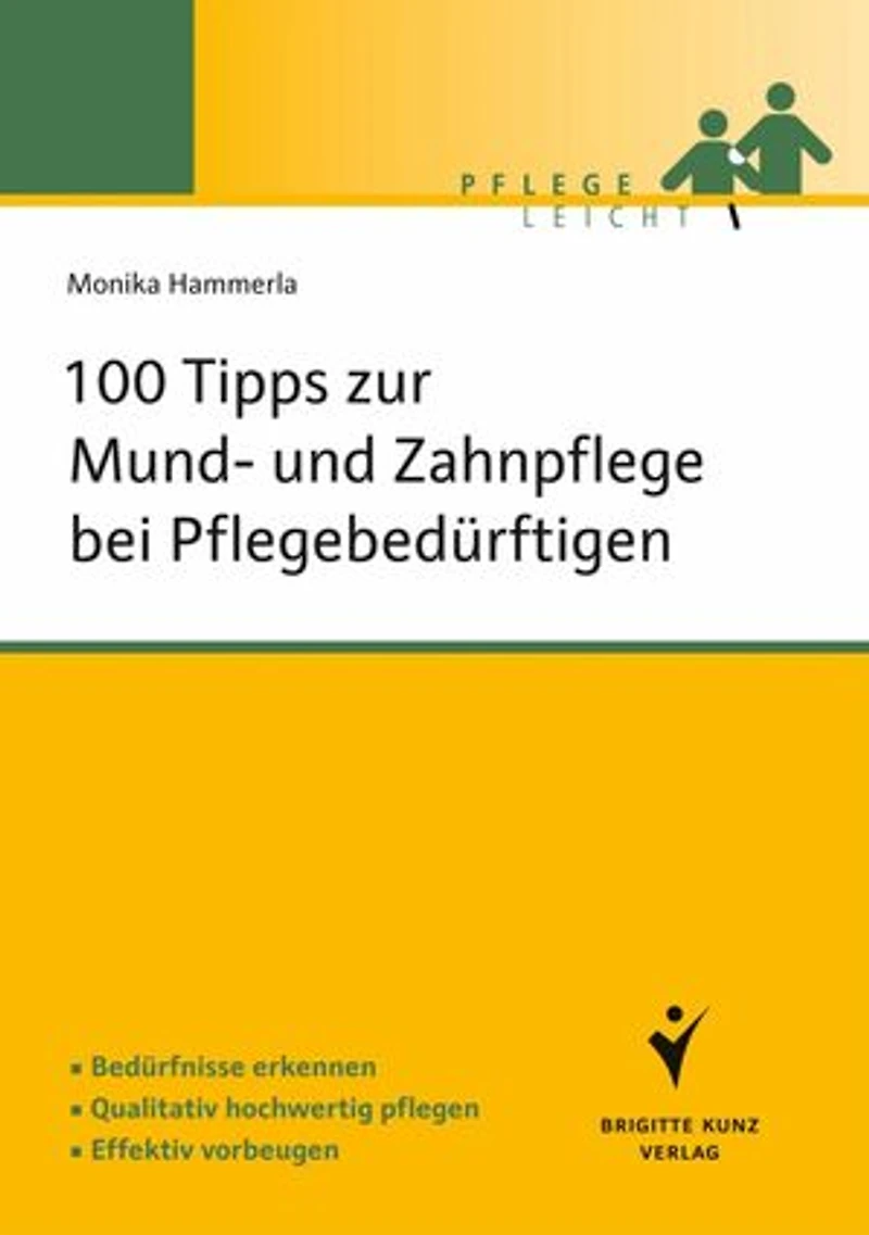 100 Tipps zur Mund- und Zahnpflege bei Pflegebedürftigen: Bedürfnisse erkennen. Qualitativ hochwertig pflegen. Effektiv vorbeugen.