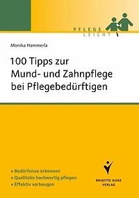 100 Tipps zur Mund- und Zahnpflege bei Pflegebedürftigen: Bedürfnisse erkennen. Qualitativ hochwertig pflegen. Effektiv vorbeugen.