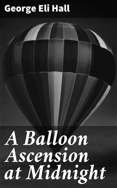 A Balloon Ascension at Midnight: A Midnight Balloon Adventure: A Whimsical Journey Through Enchanting Realms