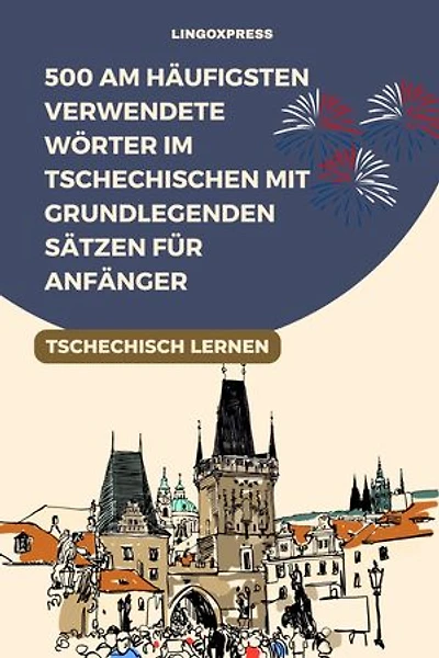 500 Am Häufigsten Verwendete Wörter im Tschechischen mit Grundlegenden Sätzen für Anfänger