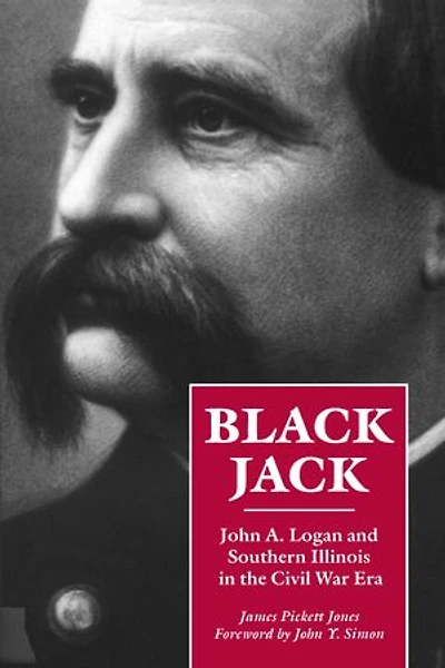 Black Jack: John A. Logan and Southern Illinois in the Civil War Era