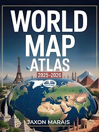 World Map Atlas 2025 – 2026: Easy-To-Read, Large-Scale Maps Of Every Country With Political Borders & Geographical Information