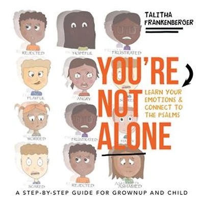 You’re Not Alone: Learn Your Emotions & Connect to the Psalms