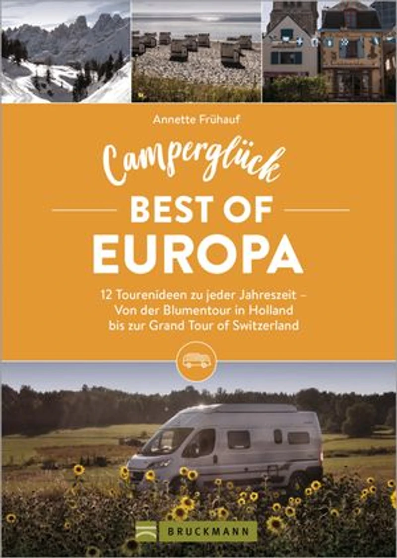 Camperglück Best of Europa: 12 Tourenideen zu jeder Jahreszeit - Von der Krimitour in Schweden bis zur Grand Tour of Switzerland