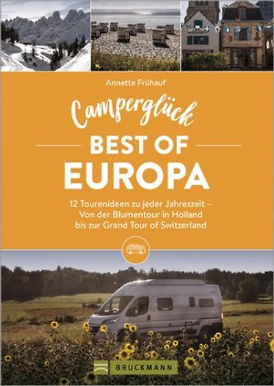 Camperglück Best of Europa: 12 Tourenideen zu jeder Jahreszeit - Von der Krimitour in Schweden bis zur Grand Tour of Switzerland