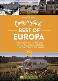 Camperglück Best of Europa: 12 Tourenideen zu jeder Jahreszeit - Von der Krimitour in Schweden bis zur Grand Tour of Switzerland