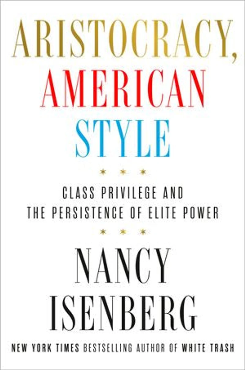 Aristocracy, American Style: Class Privilege and the Persistence of Elite Power