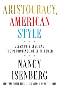 Aristocracy, American Style: Class Privilege and the Persistence of Elite Power