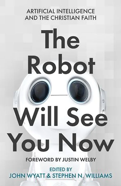 the Robot Will See You Now: Artificial Intelligence and Christian Faith