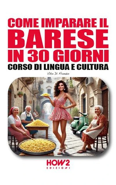 COME IMPARARE IL BARESE IN 30 GIORNI: Corso di Lingua e Cultura
