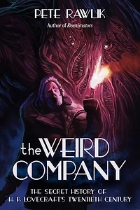 The Weird Company: Secret History of H. P. Lovecraft?s Twentieth Century