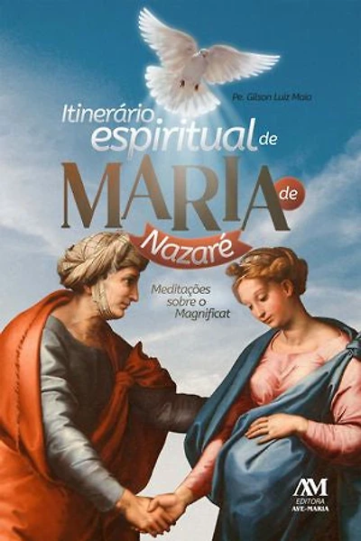 Itinerário Espiritual de Maria de Nazaré: Meditações sobre o Magnificat