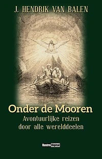 Onder de Mooren: Avontuurlijke reizen door alle werelddeelen (Geïllustreerd)