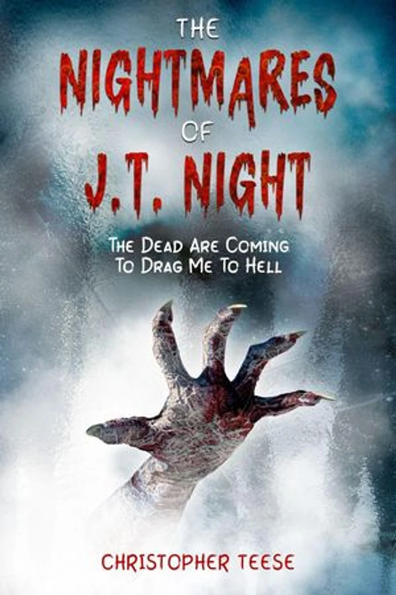 The Nightmares of J.T. Night: The Dead Are Coming To Drag Me To Hell: The Nightmares of J.T. Night