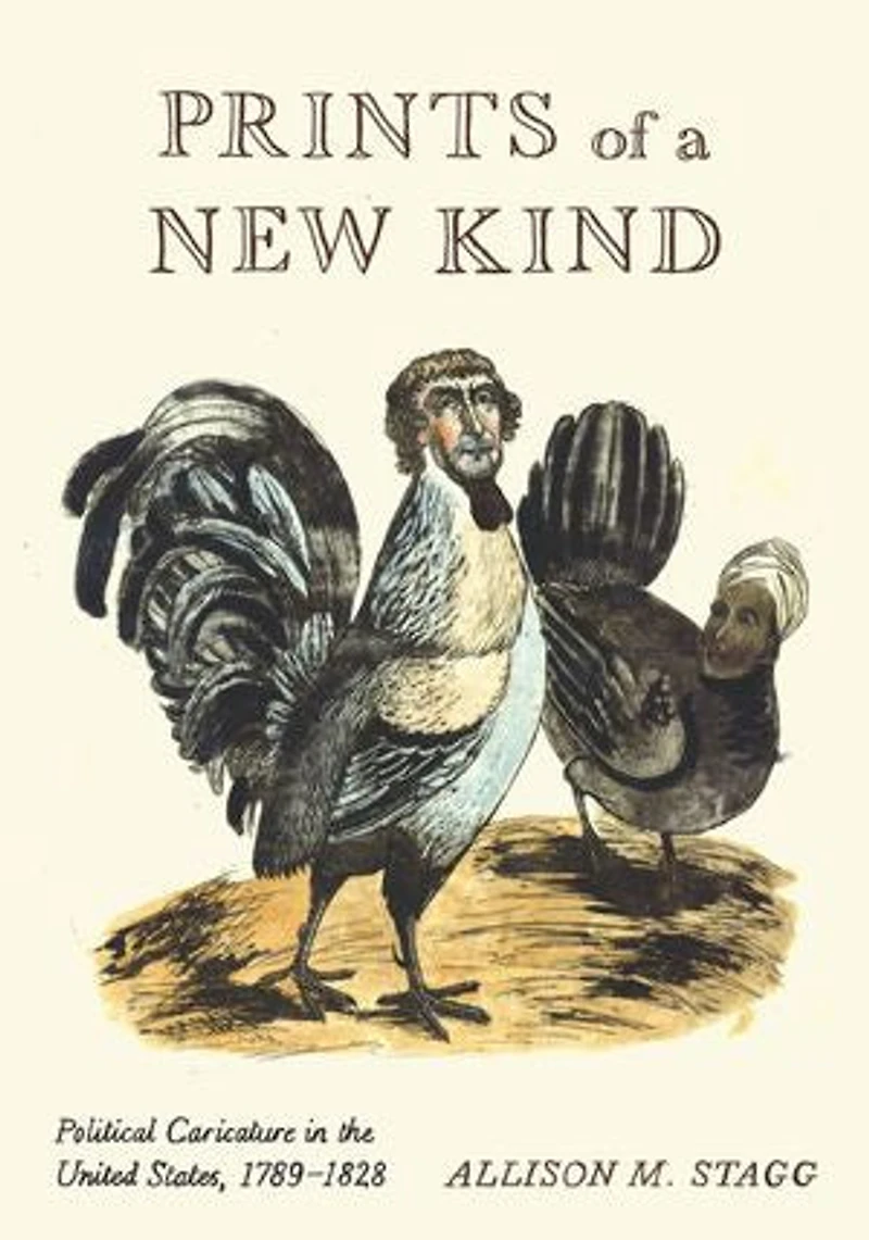 Prints of a New Kind: Political Caricature the United States, 1789–1828