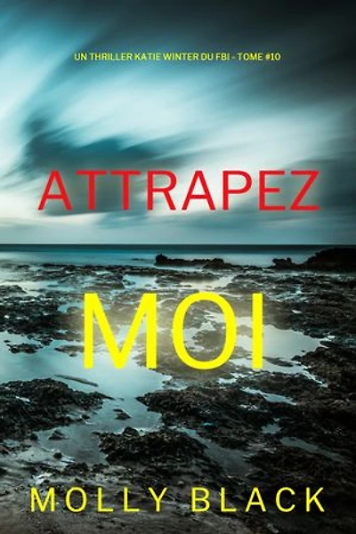 Attrapez-moi (Un thriller Katie Winter du FBI — tome 10)