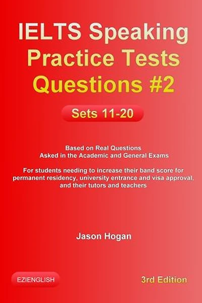 IELTS Speaking Practice Tests Questions #2. Sets 11-20. Based on Real Questions asked in the Academic and General Exams: IELTS Speaking Practice Tests Questions, #2