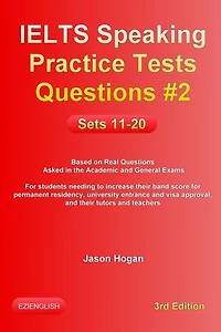 IELTS Speaking Practice Tests Questions #2. Sets 11-20. Based on Real Questions asked in the Academic and General Exams: IELTS Speaking Practice Tests Questions, #2