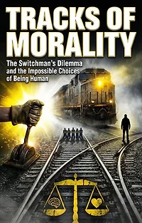 Tracks of Morality: The Switchman's Dilemma and the Impossible Choices of Being Human